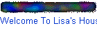 Welcome To Lisa's House